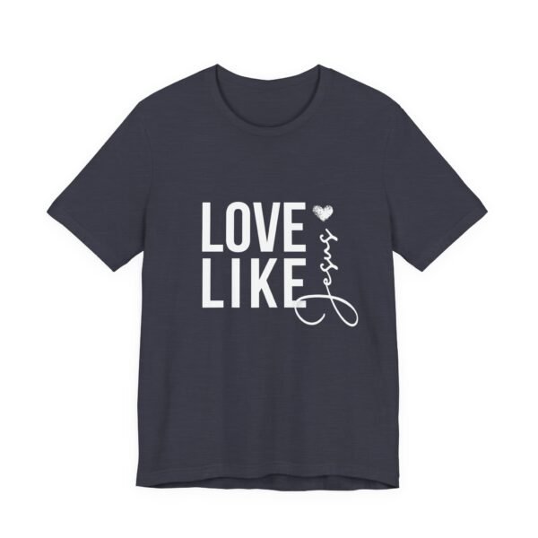 Love Like Jesus Shirt - Bella Canvas Unisex Christian T-Shirt, Faith Graphic Tee, Inspirational Bible Verse Shirt - Image 63