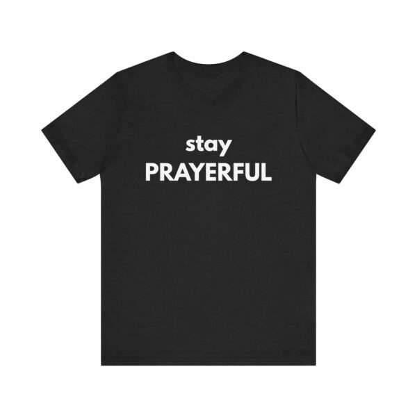 Stay Prayerful Shirt - Bella Canvas Unisex Christian T-Shirt, Bold Faith Graphic Tee, Inspirational Bible Verse Inspired Shirt - Image 9