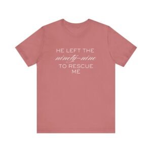 He Left the Ninety-Nine to Rescue Me Shirt  - Bella Canvas Unisex Christian TShirt, Luke 15 Inspired Faith Tee