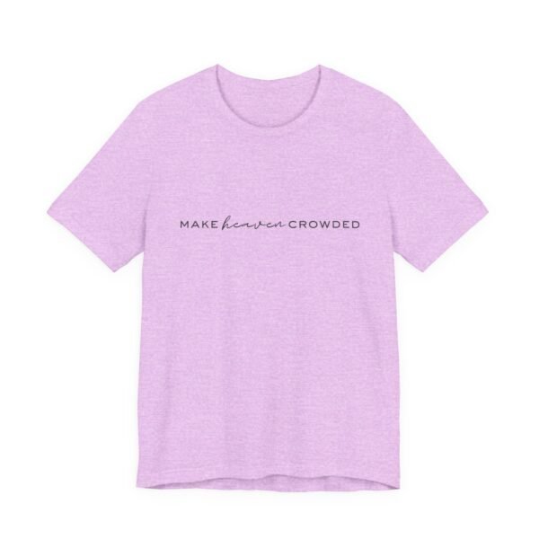 Make Heaven Crowded Shirt - Bella Canvas Unisex Christian T-Shirt, Minimalist Faith Tee, Evangelism Inspired Apparel - Image 47