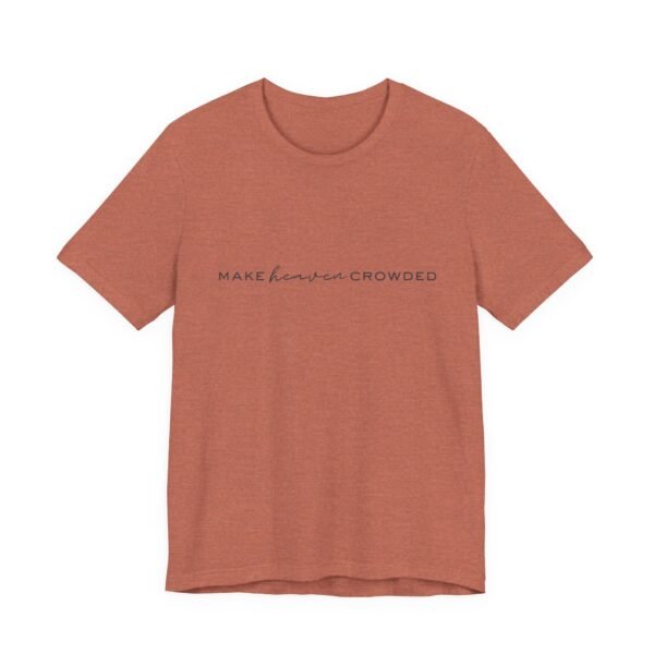 Make Heaven Crowded Shirt - Bella Canvas Unisex Christian T-Shirt, Minimalist Faith Tee, Evangelism Inspired Apparel - Image 15