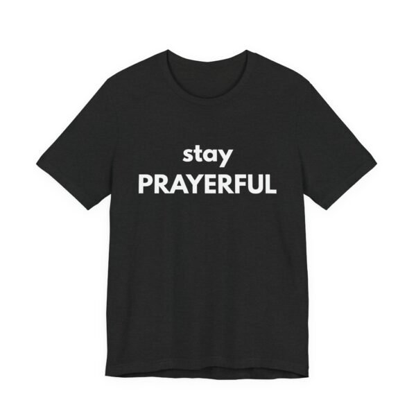 Stay Prayerful Shirt - Bella Canvas Unisex Christian T-Shirt, Bold Faith Graphic Tee, Inspirational Bible Verse Inspired Shirt - Image 11