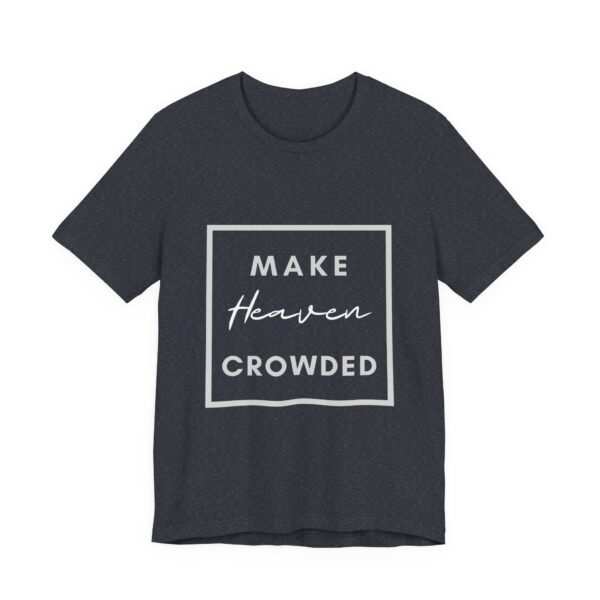Make Heaven Crowded Shirt - Bella Canvas Unisex Christian T-Shirt, Boxed Design Faith Tee, Evangelism Inspired Apparel - Image 63