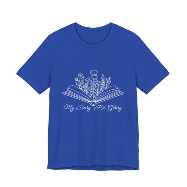 My Story His Glory Shirt Bella Canvas Unisex Christian T-Shirt, Faith Graphic Tee with Book & Flowers with white text - Image 39