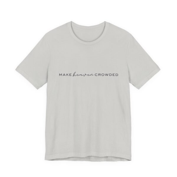Make Heaven Crowded Shirt - Bella Canvas Unisex Christian T-Shirt, Minimalist Faith Tee, Evangelism Inspired Apparel - Image 19