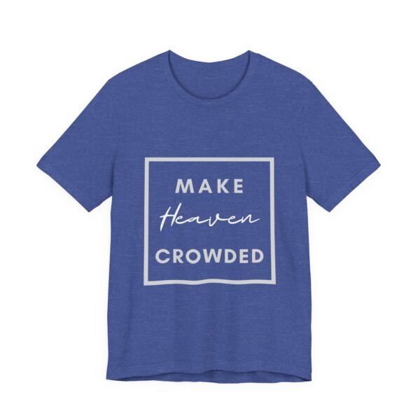 Make Heaven Crowded Shirt - Bella Canvas Unisex Christian T-Shirt, Boxed Design Faith Tee, Evangelism Inspired Apparel - Image 51