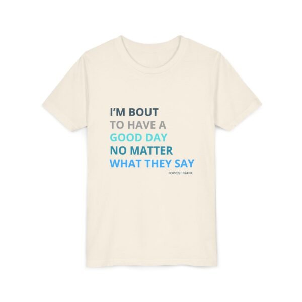 Good Day Youth Shirt - Bella Canvas Kids T-Shirt, Positive Quote Tee, Im Bout to Have a Good Day No Matter What They Say - Image 11