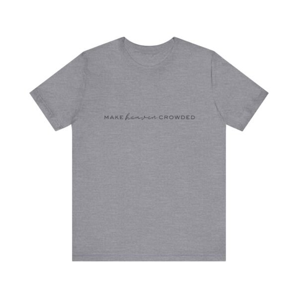 Make Heaven Crowded Shirt - Bella Canvas Unisex Christian T-Shirt, Minimalist Faith Tee, Evangelism Inspired Apparel - Image 37