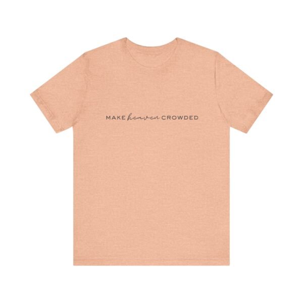 Make Heaven Crowded Shirt - Bella Canvas Unisex Christian T-Shirt, Minimalist Faith Tee, Evangelism Inspired Apparel - Image 17