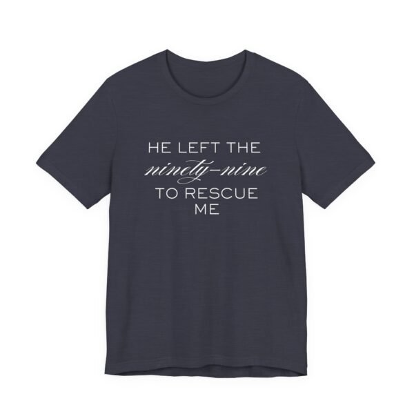 He Left the Ninety-Nine to Rescue Me Shirt  - Bella Canvas Unisex Christian TShirt, Luke 15 Inspired Faith Tee - Image 71