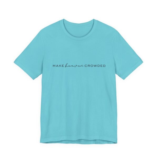 Make Heaven Crowded Shirt - Bella Canvas Unisex Christian T-Shirt, Minimalist Faith Tee, Evangelism Inspired Apparel - Image 35