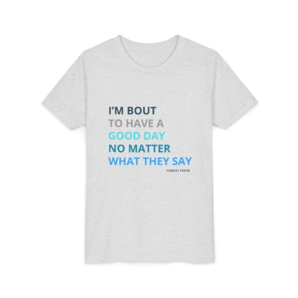 Good Day Youth Shirt - Bella Canvas Kids T-Shirt, Positive Quote Tee, Im Bout to Have a Good Day No Matter What They Say - Image 7