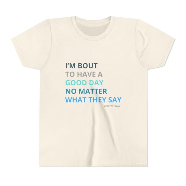 Good Day Youth Shirt - Bella Canvas Kids T-Shirt, Positive Quote Tee, Im Bout to Have a Good Day No Matter What They Say - Image 9