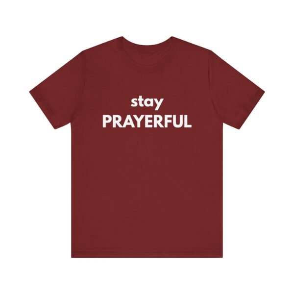 Stay Prayerful Shirt - Bella Canvas Unisex Christian T-Shirt, Bold Faith Graphic Tee, Inspirational Bible Verse Inspired Shirt - Image 65