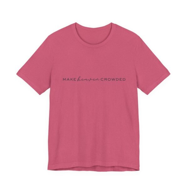 Make Heaven Crowded Shirt - Bella Canvas Unisex Christian T-Shirt, Minimalist Faith Tee, Evangelism Inspired Apparel - Image 55