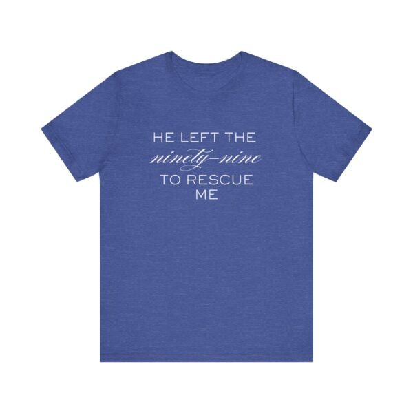 He Left the Ninety-Nine to Rescue Me Shirt  - Bella Canvas Unisex Christian TShirt, Luke 15 Inspired Faith Tee - Image 57