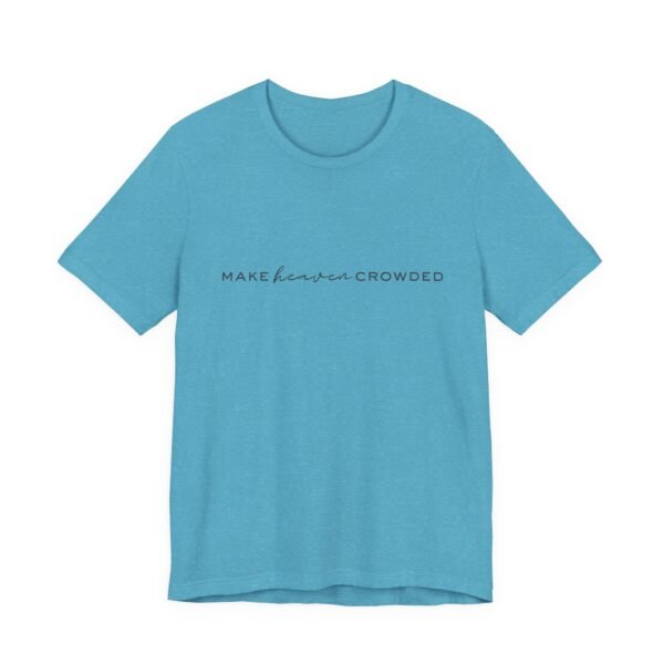 Make Heaven Crowded Shirt - Bella Canvas Unisex Christian T-Shirt, Minimalist Faith Tee, Evangelism Inspired Apparel - Image 43