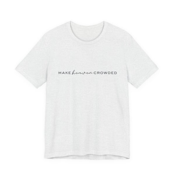 Make Heaven Crowded Shirt - Bella Canvas Unisex Christian T-Shirt, Minimalist Faith Tee, Evangelism Inspired Apparel - Image 3