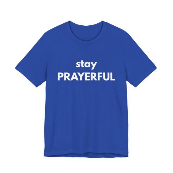 Stay Prayerful Shirt - Bella Canvas Unisex Christian T-Shirt, Bold Faith Graphic Tee, Inspirational Bible Verse Inspired Shirt - Image 43