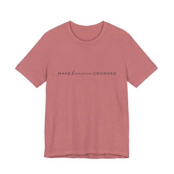 Make Heaven Crowded Shirt - Bella Canvas Unisex Christian T-Shirt, Minimalist Faith Tee, Evangelism Inspired Apparel - Image 7