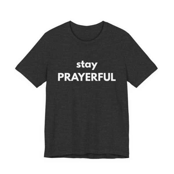 Stay Prayerful Shirt - Bella Canvas Unisex Christian T-Shirt, Bold Faith Graphic Tee, Inspirational Bible Verse Inspired Shirt - Image 47