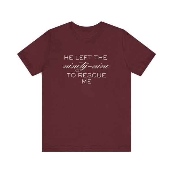 He Left the Ninety-Nine to Rescue Me Shirt  - Bella Canvas Unisex Christian TShirt, Luke 15 Inspired Faith Tee - Image 77