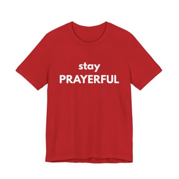 Stay Prayerful Shirt - Bella Canvas Unisex Christian T-Shirt, Bold Faith Graphic Tee, Inspirational Bible Verse Inspired Shirt - Image 63