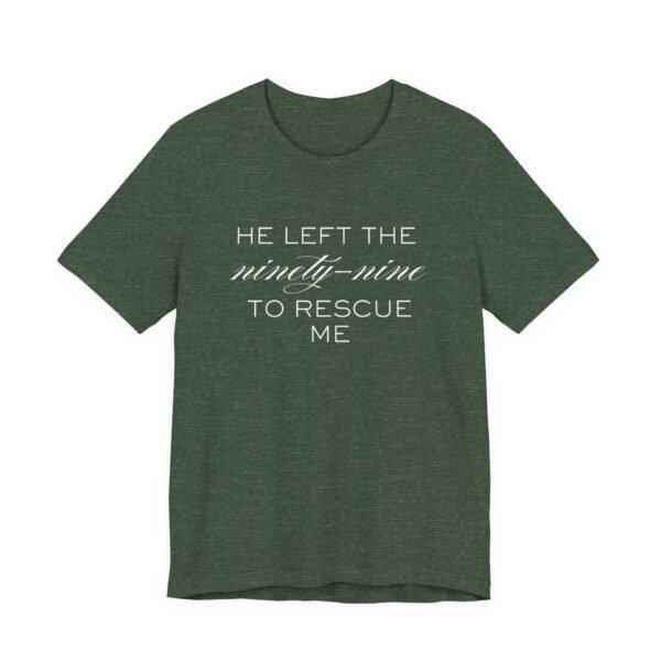 He Left the Ninety-Nine to Rescue Me Shirt  - Bella Canvas Unisex Christian TShirt, Luke 15 Inspired Faith Tee - Image 51