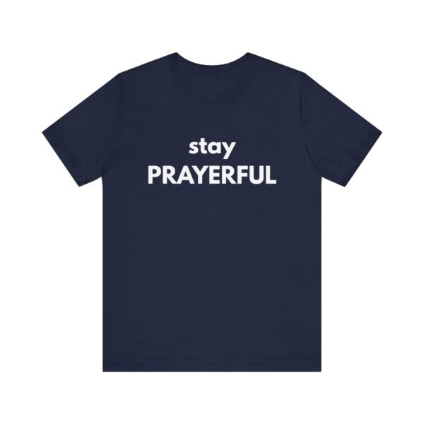 Stay Prayerful Shirt - Bella Canvas Unisex Christian T-Shirt, Bold Faith Graphic Tee, Inspirational Bible Verse Inspired Shirt - Image 49