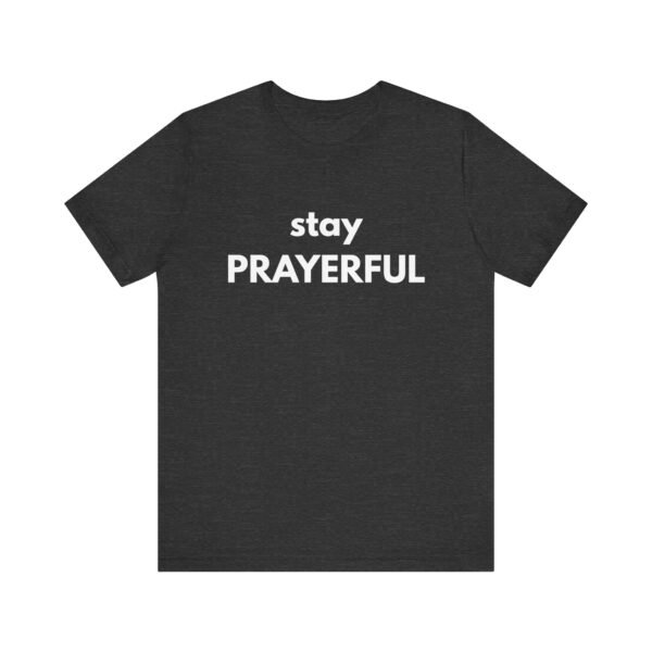 Stay Prayerful Shirt - Bella Canvas Unisex Christian T-Shirt, Bold Faith Graphic Tee, Inspirational Bible Verse Inspired Shirt - Image 45