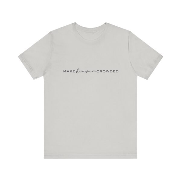 Make Heaven Crowded Shirt - Bella Canvas Unisex Christian T-Shirt, Minimalist Faith Tee, Evangelism Inspired Apparel - Image 17