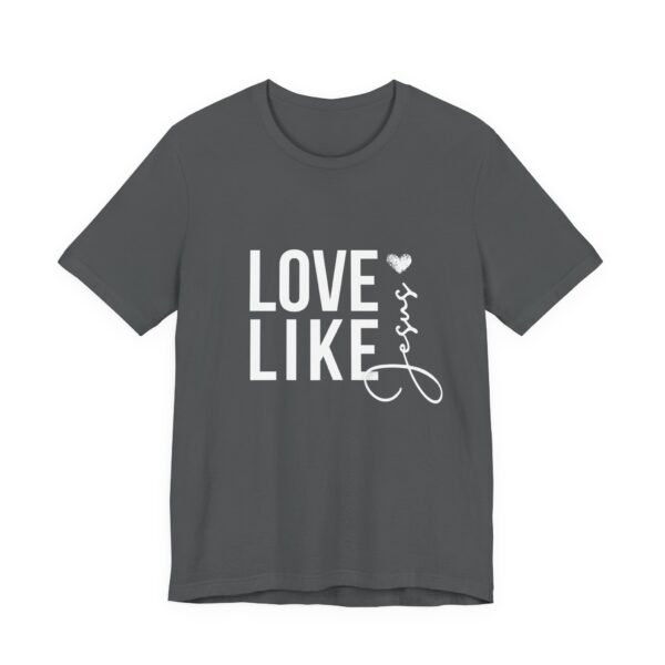 Love Like Jesus Shirt - Bella Canvas Unisex Christian T-Shirt, Faith Graphic Tee, Inspirational Bible Verse Shirt - Image 51