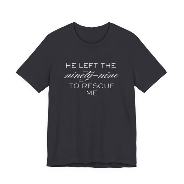 He Left the Ninety-Nine to Rescue Me Shirt  - Bella Canvas Unisex Christian TShirt, Luke 15 Inspired Faith Tee - Image 31