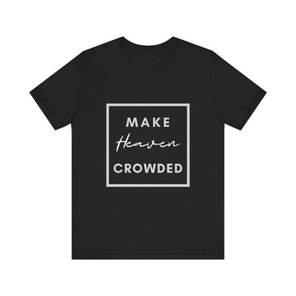 Make Heaven Crowded Shirt - Bella Canvas Unisex Christian T-Shirt, Boxed Design Faith Tee, Evangelism Inspired Apparel - Image 5
