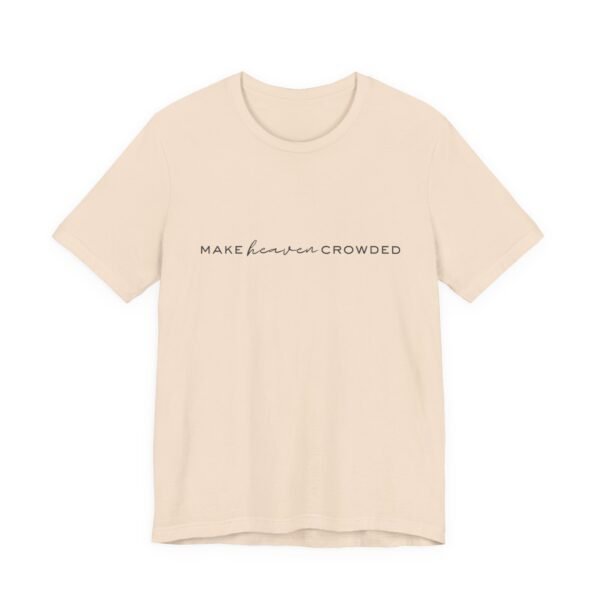 Make Heaven Crowded Shirt - Bella Canvas Unisex Christian T-Shirt, Minimalist Faith Tee, Evangelism Inspired Apparel - Image 15
