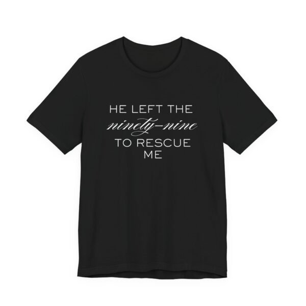 He Left the Ninety-Nine to Rescue Me Shirt  - Bella Canvas Unisex Christian TShirt, Luke 15 Inspired Faith Tee - Image 15