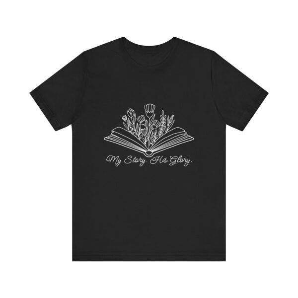 My Story His Glory Shirt Bella Canvas Unisex Christian T-Shirt, Faith Graphic Tee with Book & Flowers with white text - Image 5