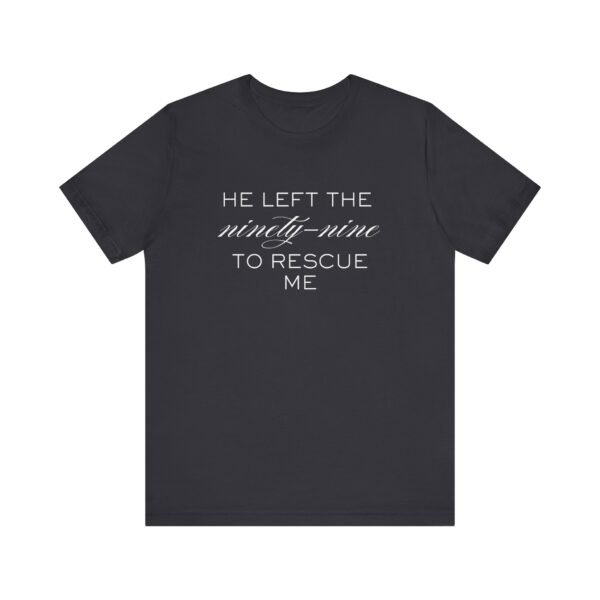 He Left the Ninety-Nine to Rescue Me Shirt  - Bella Canvas Unisex Christian TShirt, Luke 15 Inspired Faith Tee - Image 29