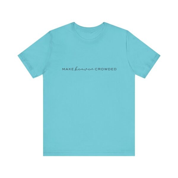 Make Heaven Crowded Shirt - Bella Canvas Unisex Christian T-Shirt, Minimalist Faith Tee, Evangelism Inspired Apparel - Image 33