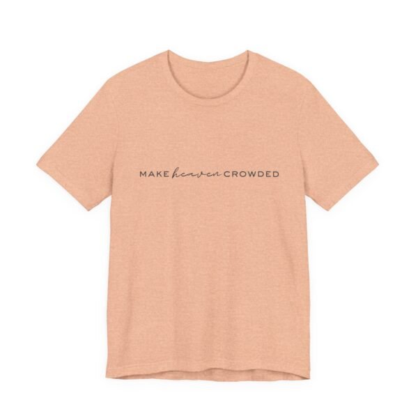 Make Heaven Crowded Shirt - Bella Canvas Unisex Christian T-Shirt, Minimalist Faith Tee, Evangelism Inspired Apparel - Image 19
