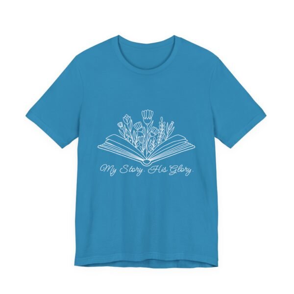 My Story His Glory Shirt Bella Canvas Unisex Christian T-Shirt, Faith Graphic Tee with Book & Flowers with white text - Image 35