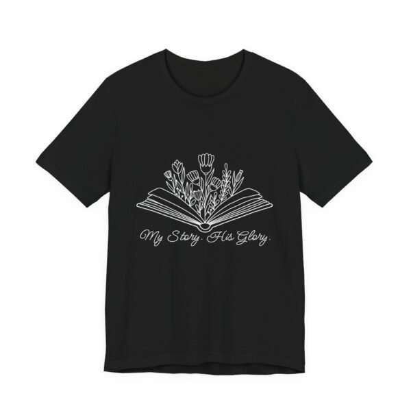 My Story His Glory Shirt Bella Canvas Unisex Christian T-Shirt, Faith Graphic Tee with Book & Flowers with white text - Image 7