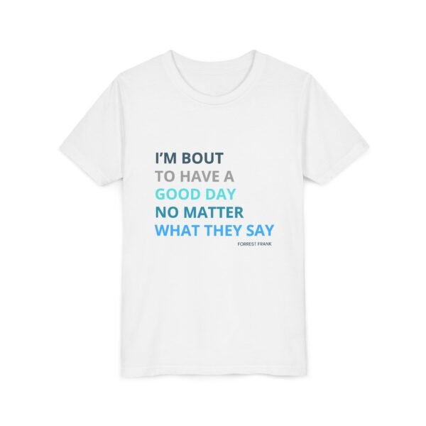 Good Day Youth Shirt - Bella Canvas Kids T-Shirt, Positive Quote Tee, Im Bout to Have a Good Day No Matter What They Say - Image 3