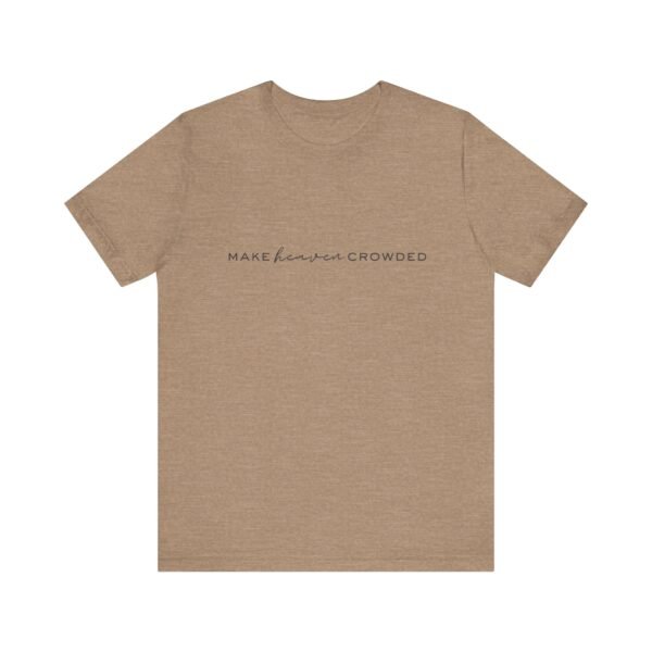 Make Heaven Crowded Shirt - Bella Canvas Unisex Christian T-Shirt, Minimalist Faith Tee, Evangelism Inspired Apparel - Image 21