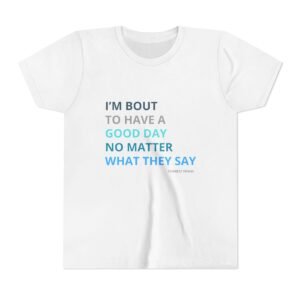 Good Day Youth Shirt - Bella Canvas Kids T-Shirt, Positive Quote Tee, Im Bout to Have a Good Day No Matter What They Say