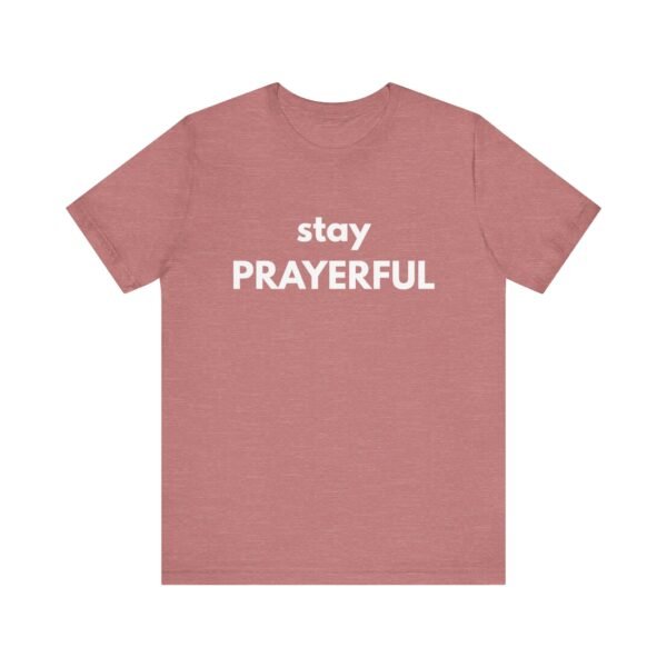 Stay Prayerful Shirt - Bella Canvas Unisex Christian T-Shirt, Bold Faith Graphic Tee, Inspirational Bible Verse Inspired Shirt