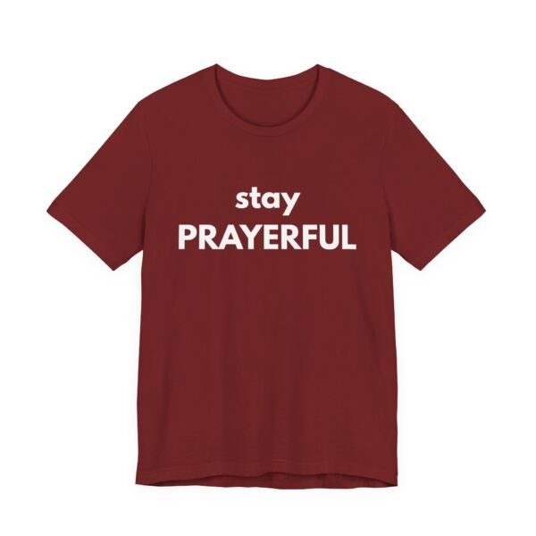 Stay Prayerful Shirt - Bella Canvas Unisex Christian T-Shirt, Bold Faith Graphic Tee, Inspirational Bible Verse Inspired Shirt - Image 67