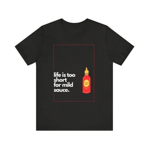 Life Is Too Short for Mild Sauce Shirt - Bella Canvas Unisex T-Shirt, Funny Hot Sauce Lover Tee, Spicy Foodie Graphic Shirt - Image 5
