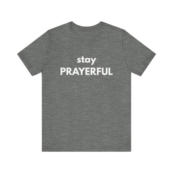 Stay Prayerful Shirt - Bella Canvas Unisex Christian T-Shirt, Bold Faith Graphic Tee, Inspirational Bible Verse Inspired Shirt - Image 5