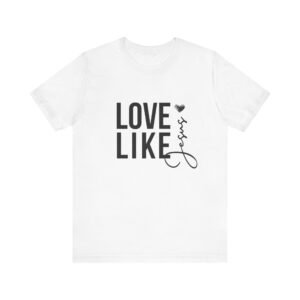 Love Like Jesus Shirt - Bella Canvas Unisex Christian T-Shirt, Faith Graphic Tee, Inspirational Bible Verse Shirt